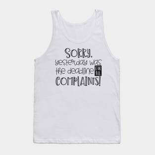 Sorry Yesterday was the Deadline for All Complaints Tank Top